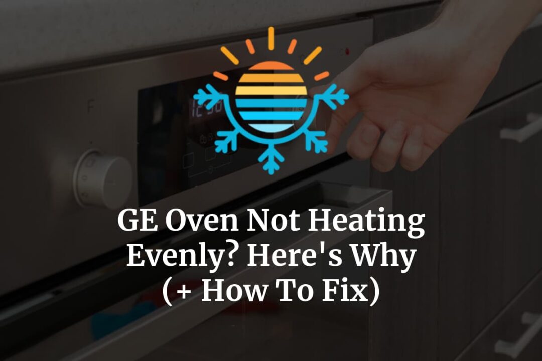 GE Oven Not Heating Evenly? Here’s Why (+ How To Fix) Temperature Master