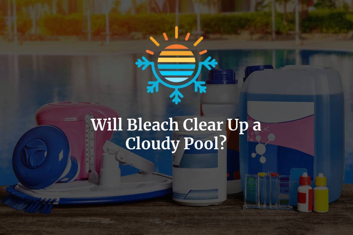 Discover If Will Bleach Clear Up a Cloudy Pool.