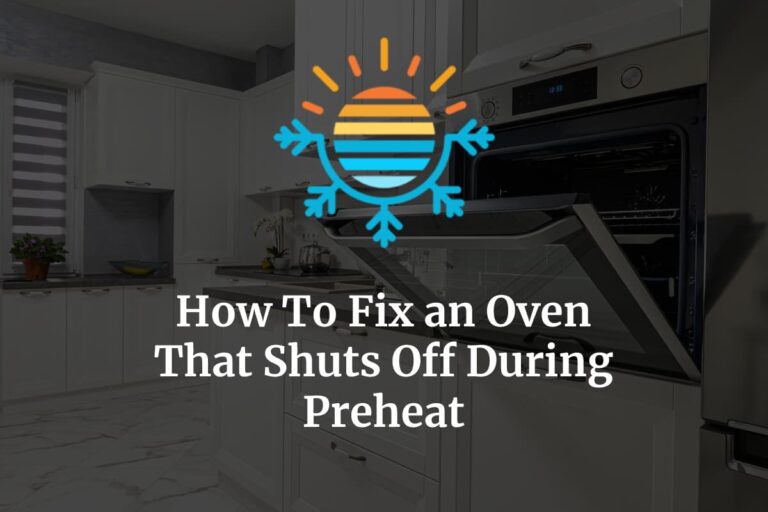 Oven Shuts Off During Preheat? Here’s Why (+ How to Fix) Temperature