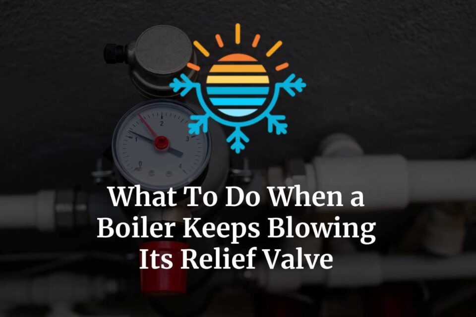 Boiler Keeps Blowing Relief Valve? Here’s Why (+ How To Fix) Temperature Master