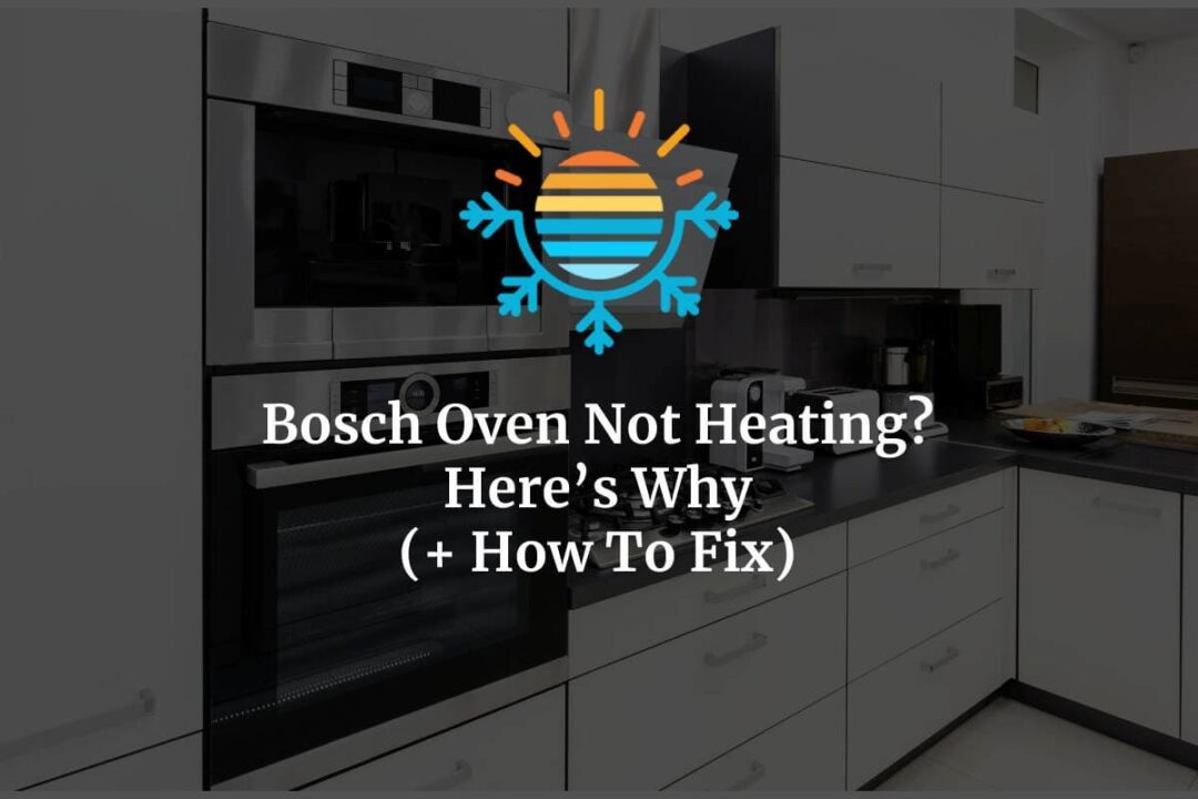 Bosch Oven Not Heating? Here's Why and How To Fix it)