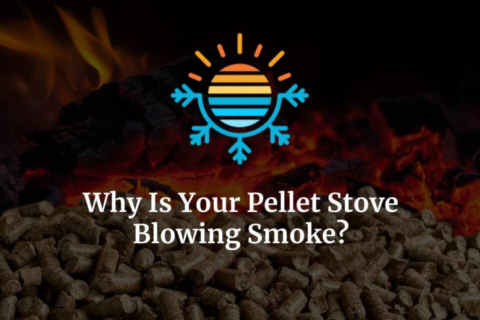Why Is Your Pellet Stove Blowing Smoke? Temperature Master