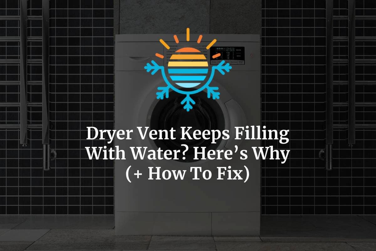 Dryer Vent Keeps Filling With Water? Here's How and Why