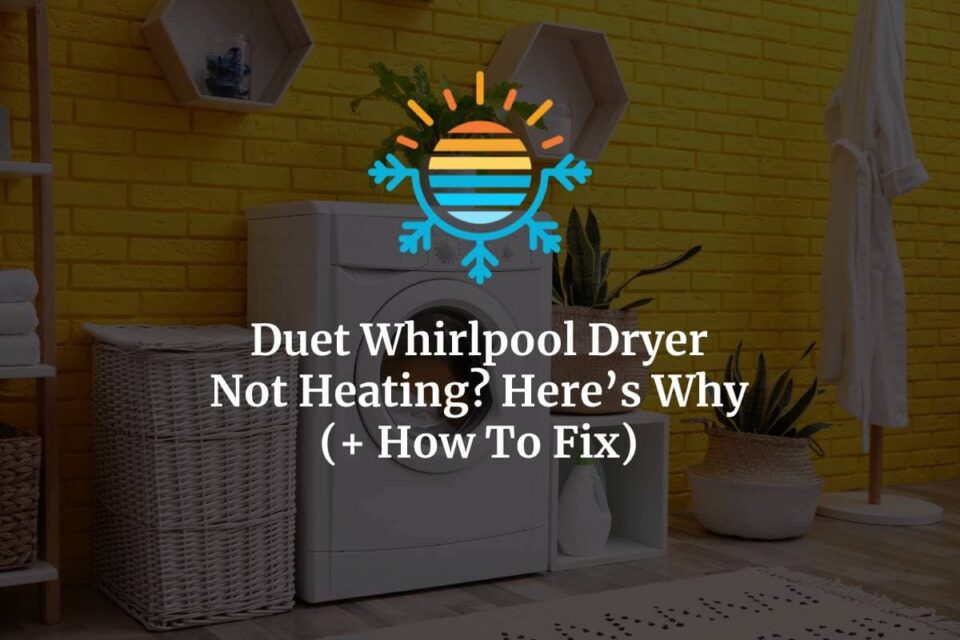 Duet Whirlpool Dryer Not Heating? Here’s Why & How To Fix