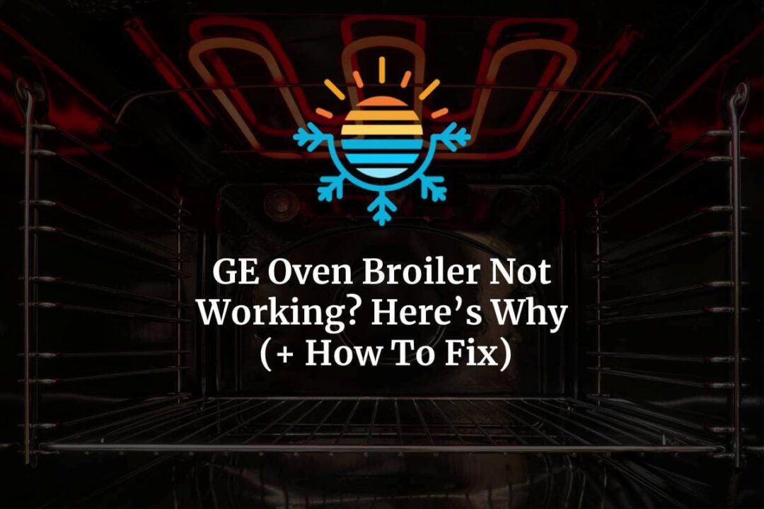 Reasons Behind GE Oven Broilers Malfunctioning & How to Repair Them'
