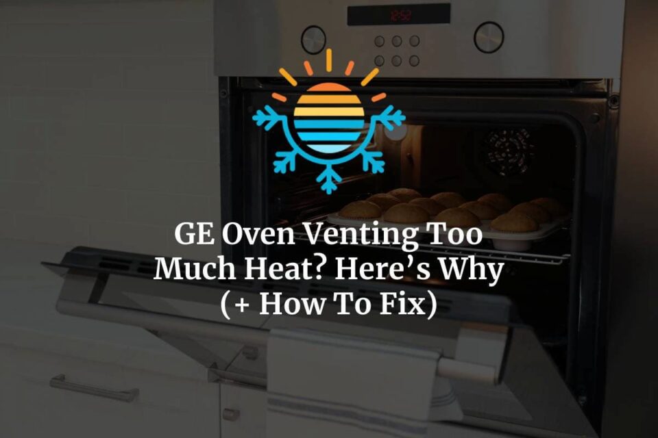 GE Oven Venting Too Much Heat? Here's Why (+ How To Fix)