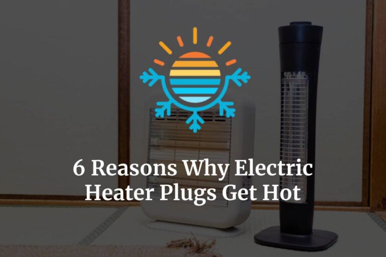 6 Reasons Why Electric Heater Plugs Get Hot Temperature Master
