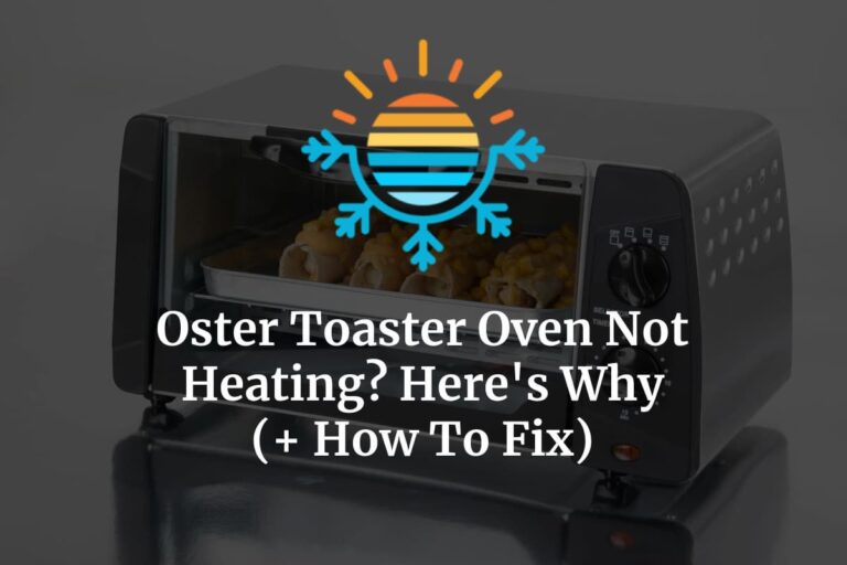 Oster Toaster Oven Not Heating? Here’s Why (+ How To Fix) Temperature