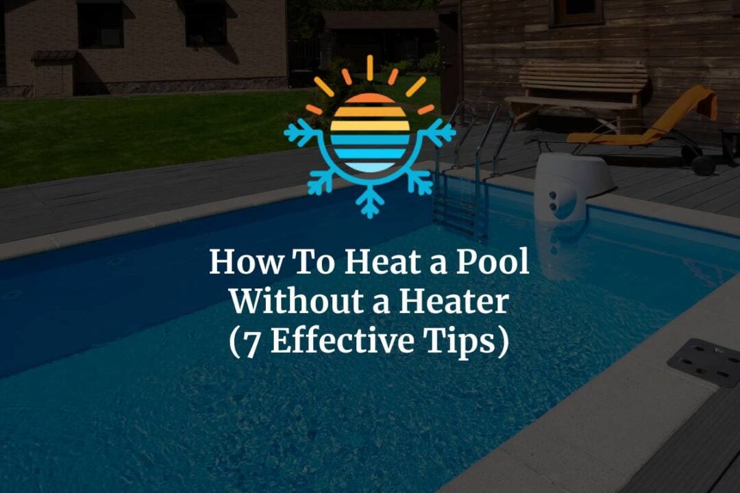 7 Effective Tips on How To Heat a Pool Without a Heater