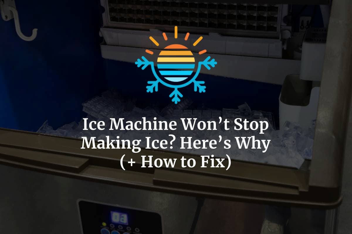 Ice Machine Won’t Stop Making Ice? Here's Why (+ How to Fix)