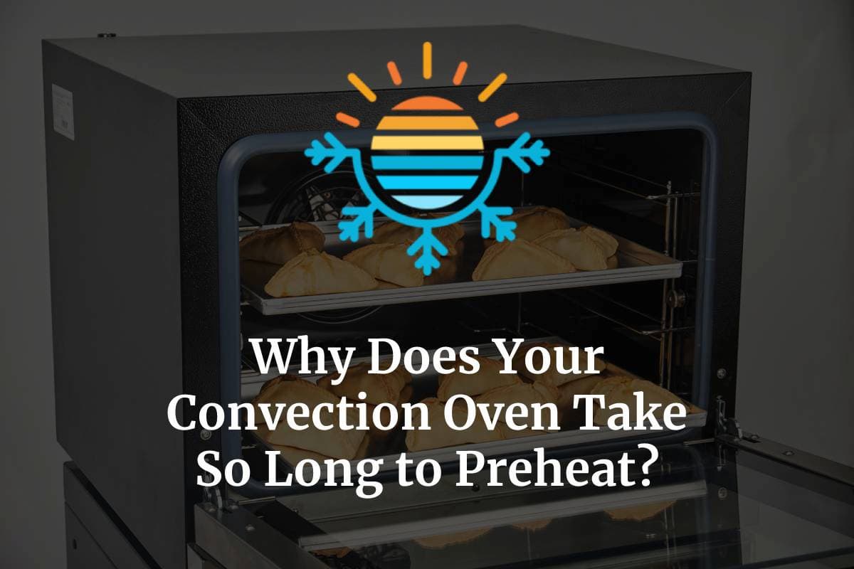 Why Does Your Convection Oven Take So Long to Preheat? Temperature Master