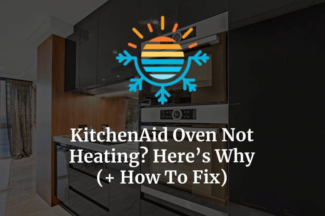KitchenAid Oven Not Heating? Here’s Why (+ How To Fix) Temperature Master