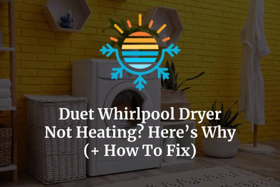 Duet Whirlpool Dryer Not Heating? Here’s Why (+ How To Fix