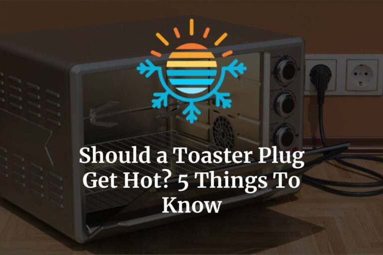 Should a Toaster Plug Get Hot? 5 Things To Know Temperature Master