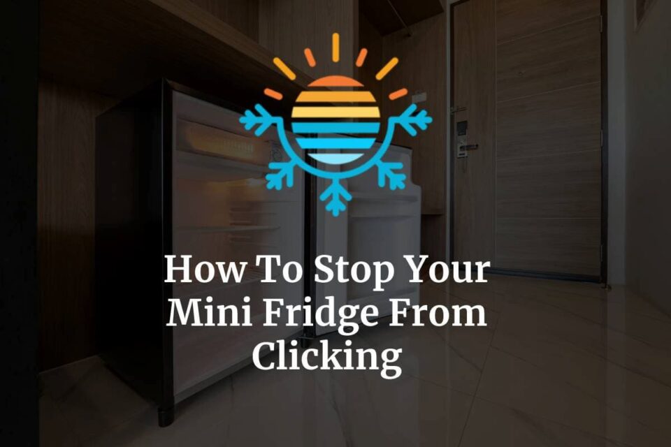 How To Stop Your Mini Fridge From Clicking (5 Methods) Temperature Master