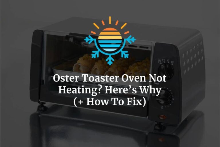 Oster Toaster Oven Not Heating? Here's Why (+ How To Fix)