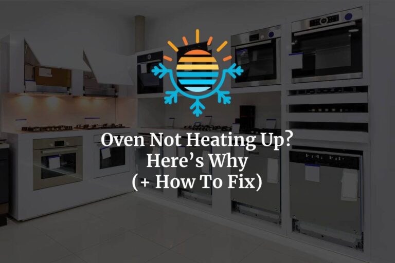 Oven Not Heating Up? Here’s Why And How To Fix