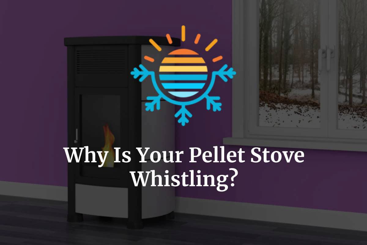 Pellet Stove Whistling? Here’s Why (+ How To Fix) – Temperature Master