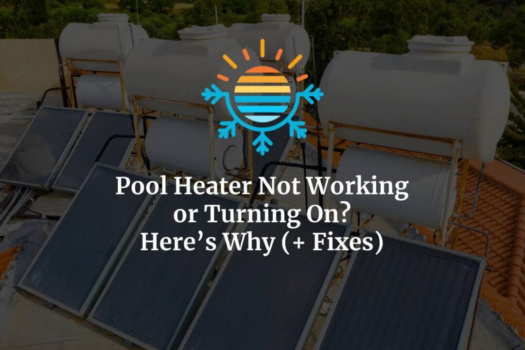 Pool Heater Not Working or Turning On? Here's Why (+ Fixes)