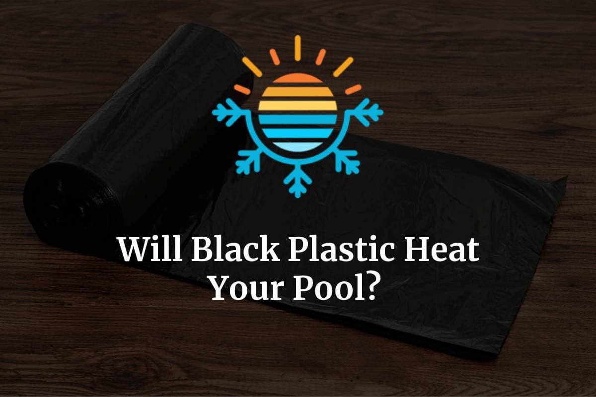 Will Black Plastic Heat Your Pool? Temperature Master