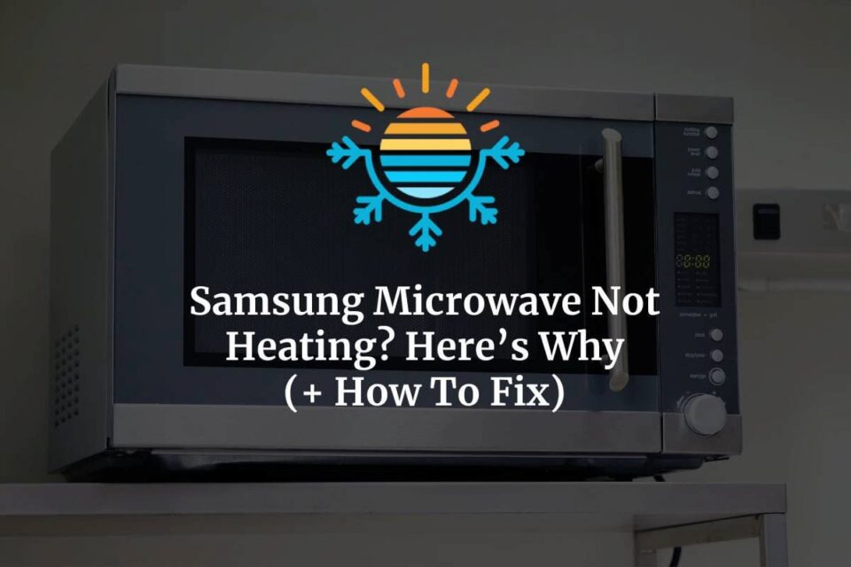 Samsung Microwave Not Heating? Here's Why (+ How To Fix)