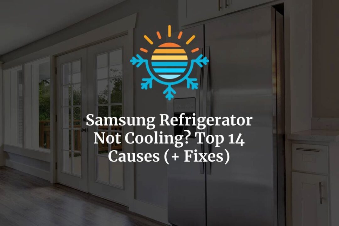 Samsung Refrigerator Not Cooling? Top 14 Causes + Fixes