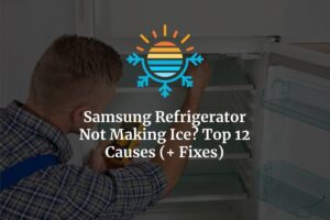 Discover the 12 Common Causes and Fixes for a Samsung Refrigerator Not