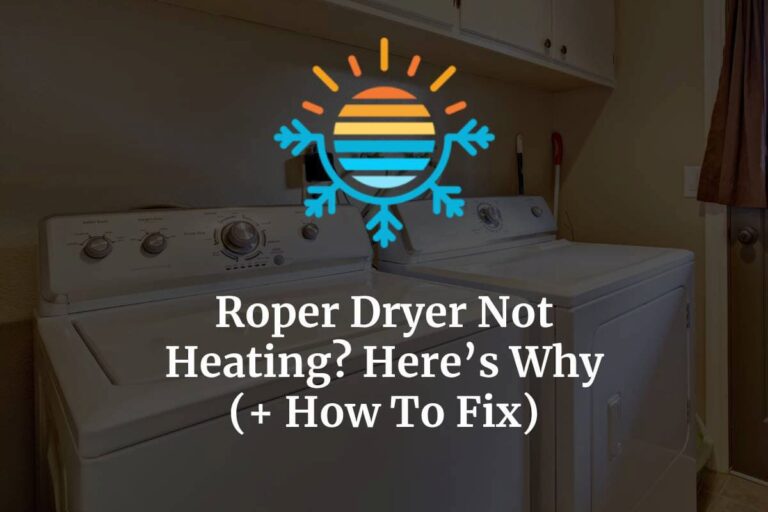 Roper Dryer Not Heating? Here’s Why (+ How To Fix) – Temperature Master