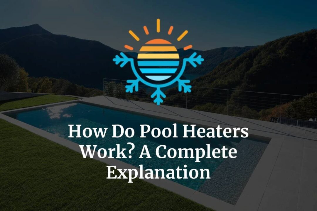 How Do Pool Heaters Work? A Complete Explanation Temperature Master
