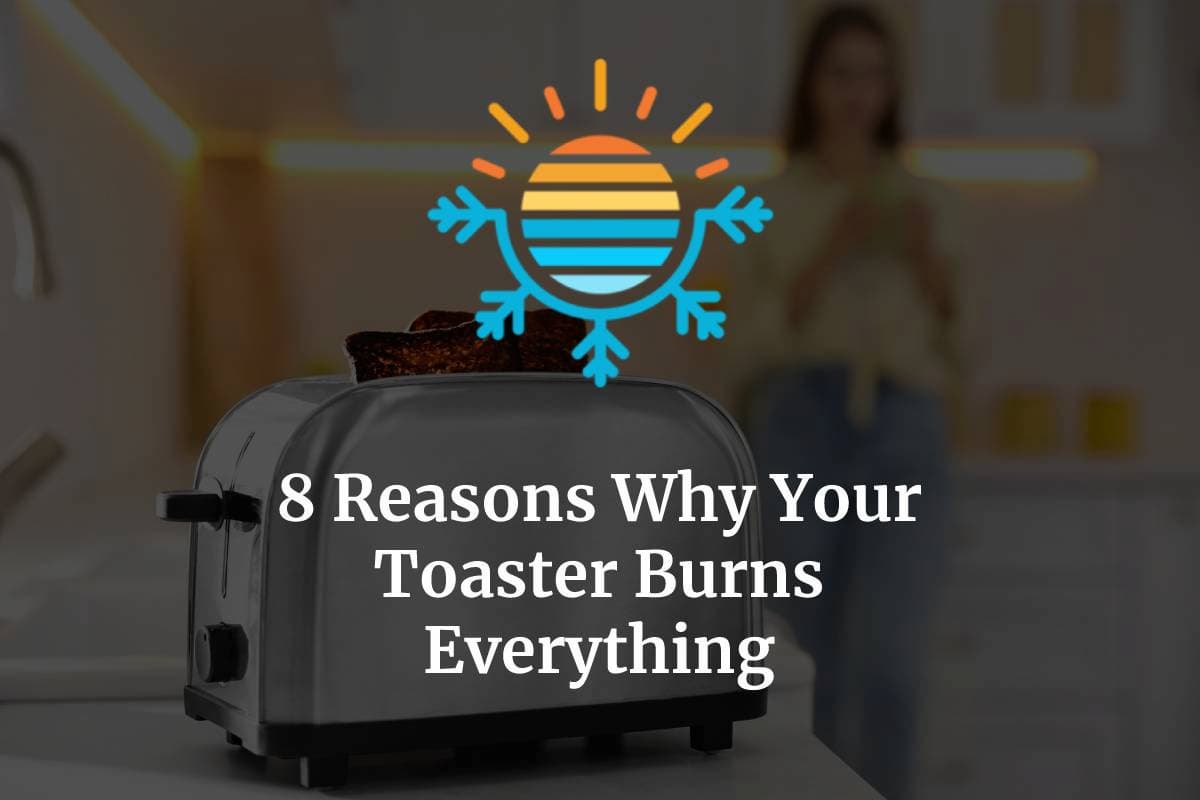 8 Reasons Why Your Toaster Burns Everything Temperature Master