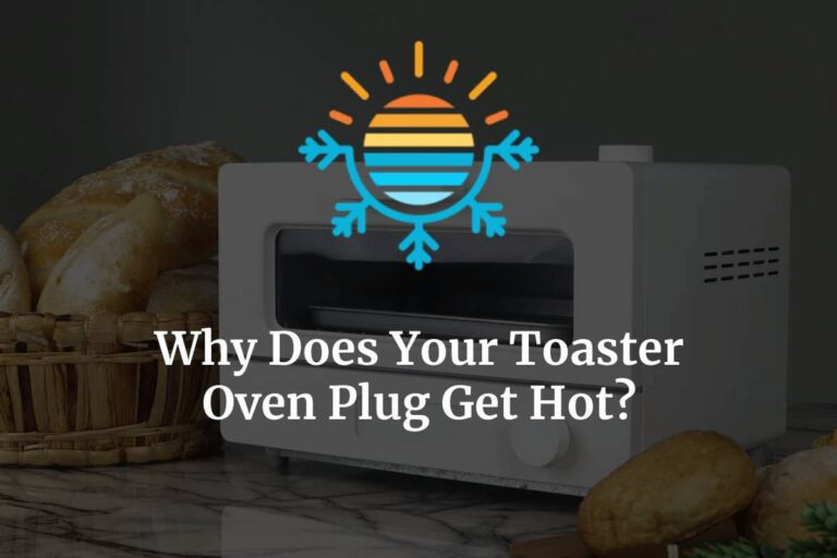 Why Does Your Toaster Oven Plug Get Hot? Temperature Master