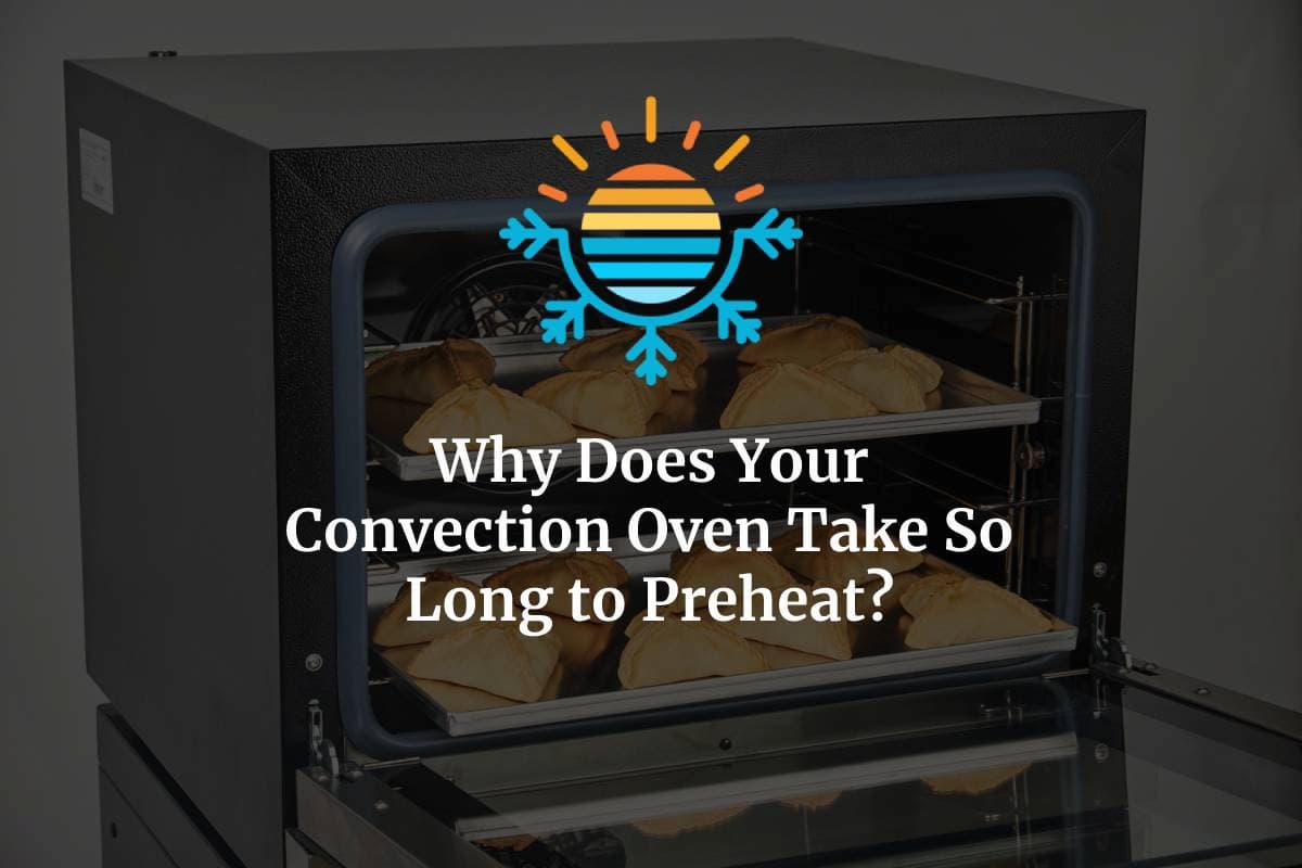 Why Does Your Convection Oven Take So Long to Preheat?