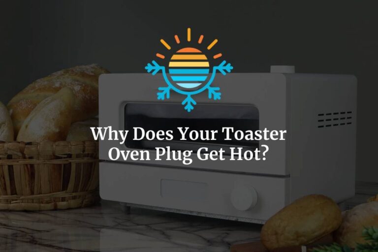 Why Your Toaster Oven Plug Get Hot.