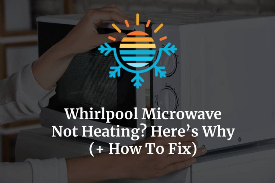Whirlpool Microwave Not Heating? Here’s Why (+ How To Fix) Temperature Master