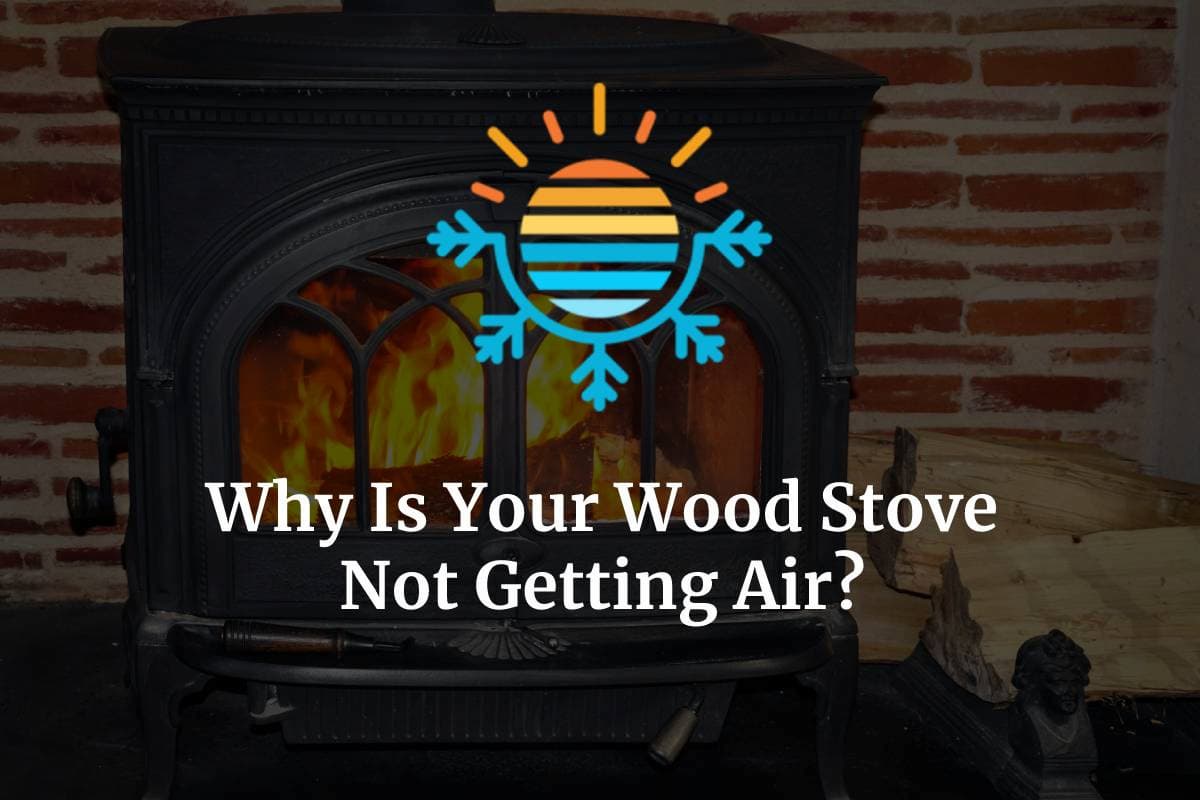 Wood Stove Not Getting Air? Here’s Why (+ How To Fix) Temperature Master