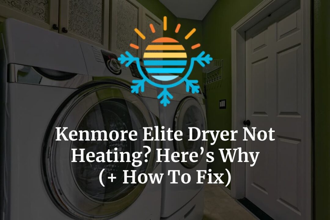 Kenmore Elite Dryer Not Heating? Here’s Why (+ How To Fix