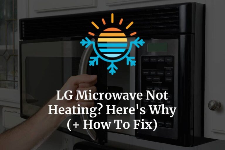 LG Microwave Not Heating? Here’s Why (+ How To Fix) Temperature Master
