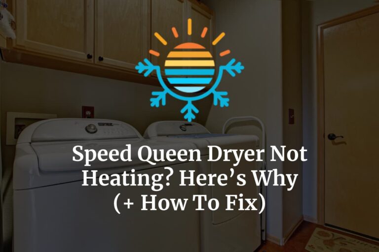 Speed Queen Dryer Not Heating? Here’s Why (+ How To Fix) Temperature