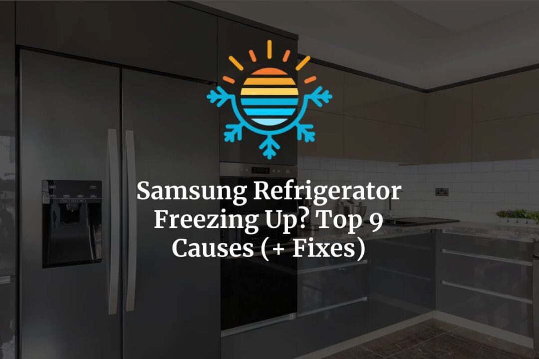 Samsung Refrigerator Freezing Up? Top 9 Causes (+ Fixes)