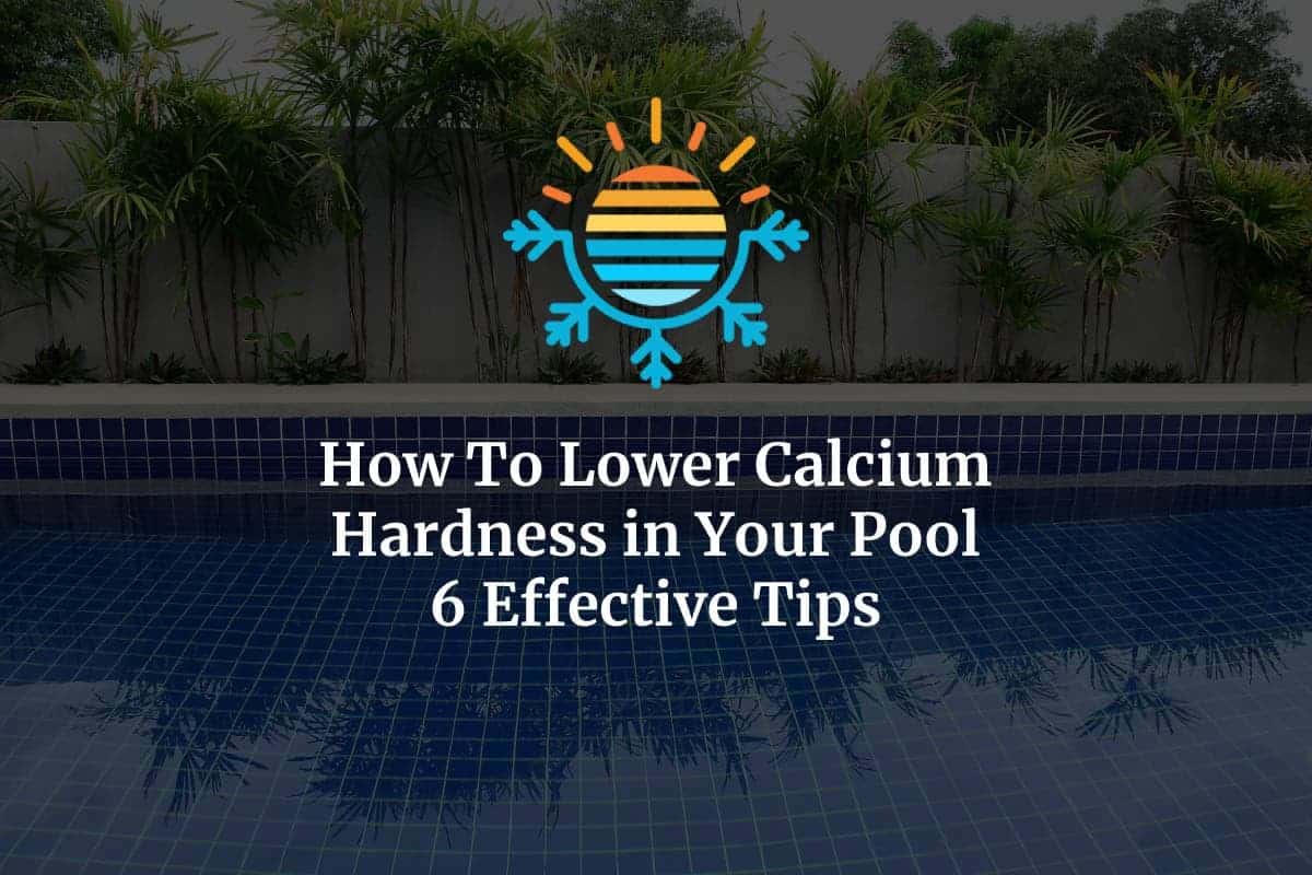 Effective Tips for Reducing Pool Calcium Hardness