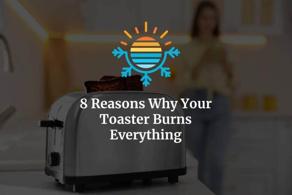 8 Reasons Why Your Toaster Burns Everything