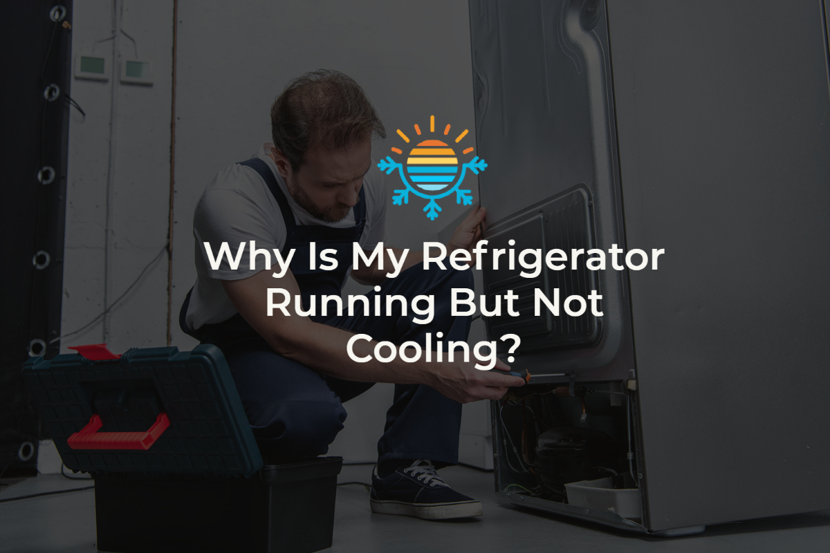 Why Is My Refrigerator Running But Not Cooling?